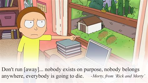 Rick And Morty Everyone Dies Quote No Body Exists On Purpose No Body