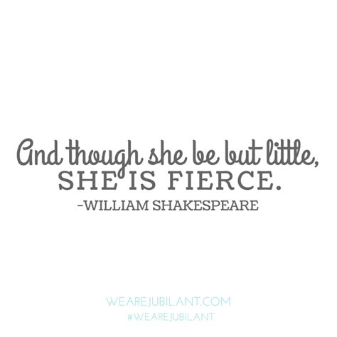 And Though She Be But Little She Is Fierce Shakespeare Quote
