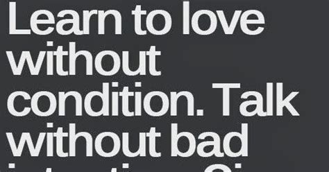 Learn To Love Without Condition Talk Without Bad Intention Give