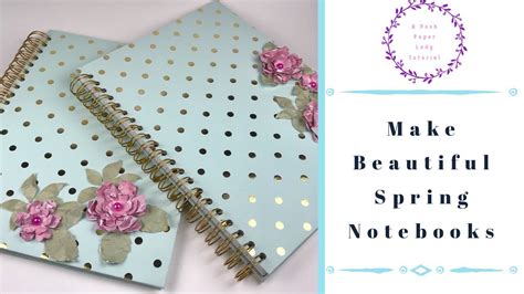 Make Beautiful Spring Notebooks Youtube