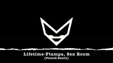 Lifetime Ftampa Sex Room Fennek Remix Youtube