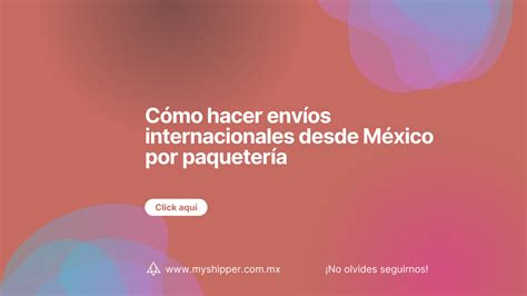 Cómo Hacer Envíos Internacionales Desde México Por Paquetería Myshipper