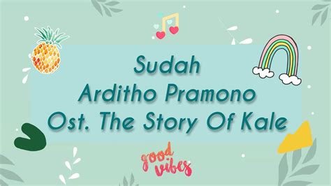 Lirik Sudah Ardhito Pramono Ost Story Of Kale Youtube