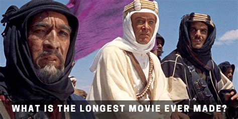 What Is The Longest Movie Ever Made The Longest Film In The History Of
