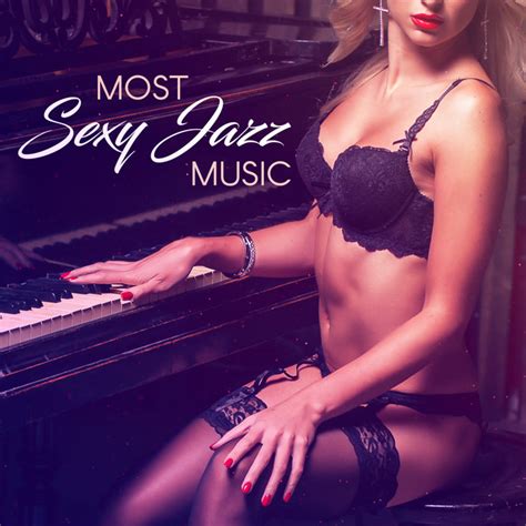 Most Sexy Jazz Music Sexy Piano Music Music For Making Love Date Songs Piano Instrumental