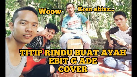 Cover Lagu Titip Rindu Buat Ayah By Rincung Band Youtube