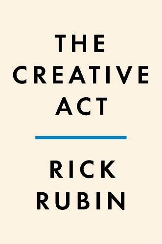 The Creative Act A Way Of Being Rick Rubin 9780593652886 Readings