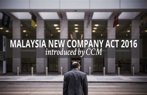 Malaysia new company act 2016. Malaysia New Company Act 2016- Must Know! Find out the latest!