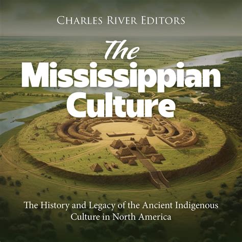 The Mississippian Culture The History And Legacy Of The Ancient