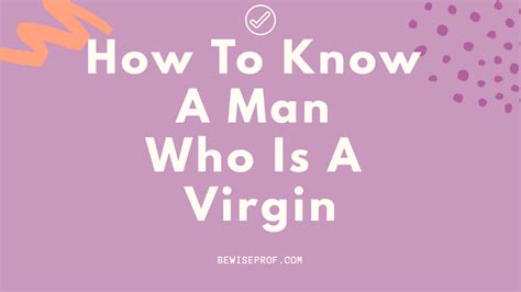 How To Know A Man Who Is A Virgin Important Tips You Will Love Be Wise Professor