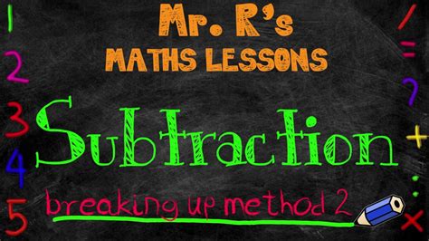 Mr Rs Maths Lessons 2 Subtraction Breaking Up Method 2 Borrowing