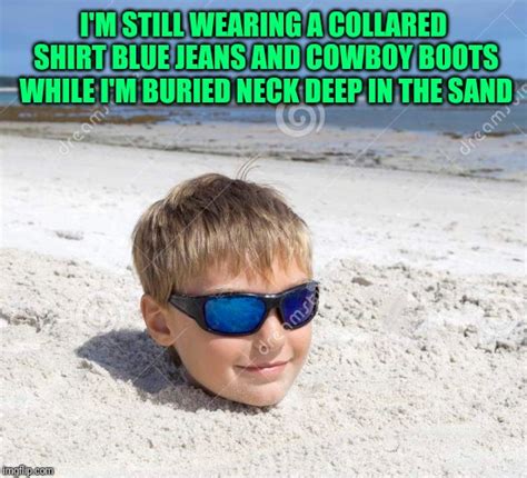 Image Tagged In Boy Buried In Sand Imgflip
