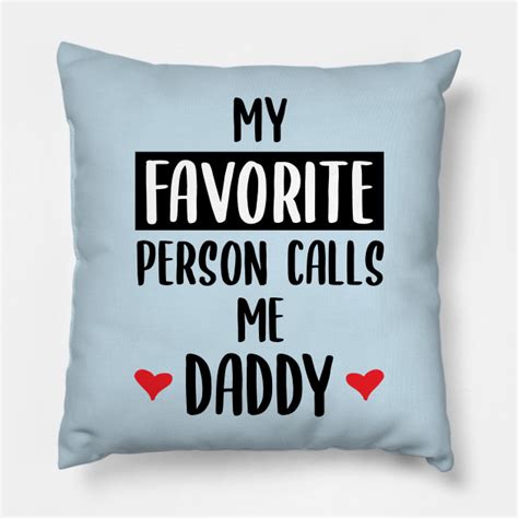 My Favorite Person Calls Me Daddy Daddy Ts Almohada Teepublic Mx