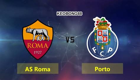 Nhận định As Roma Vs Porto 03h00 Ngày 132 Uefa Champions League