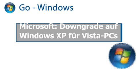 Microsoft Downgrade Auf Windows Xp Für Vista Pcs Windows Vista Forum