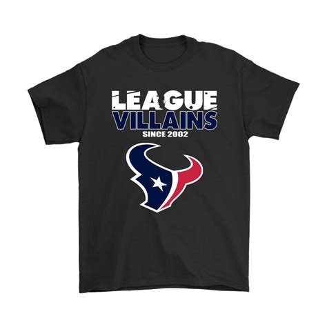 League Villains Since 2002 Houston Texans Nfl Shirts Potatotee Store
