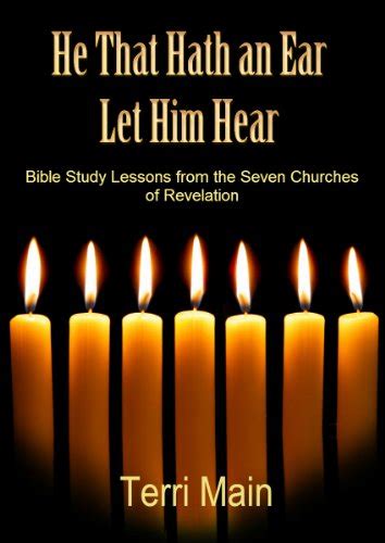 He That Hath An Ear Let Him Hear Bible Study Lessons From The Seven
