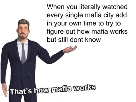 I Dont Think This Is How Mafia Works Rmemes