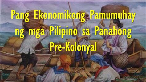 Pamumuhay Ng Mga Sinaunang Pilipino Sa Panahong Pre Kolonyal