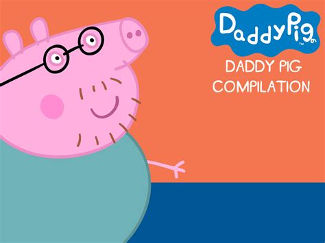 Prime Video Peppa Pig Daddy Pig Compilation