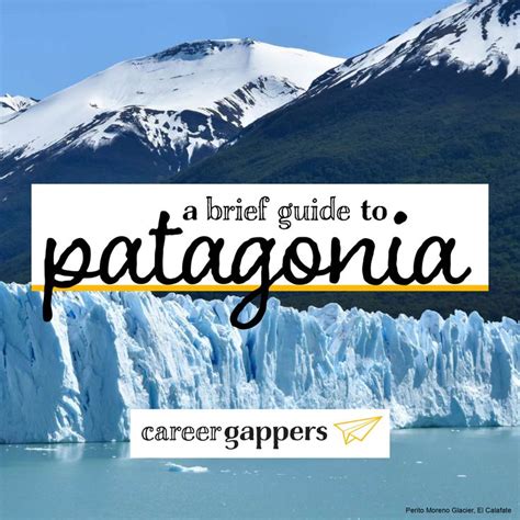 Patagonia Itinerary Routes For 14 Weeks 2023 Career Gappers