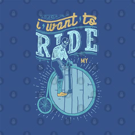 I Want To Ride My Bike Quote T Shirt Teepublic