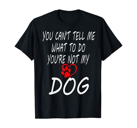 You Cant Tell Me What To Do Youre Not My Dog Cheap Shirts Shirts