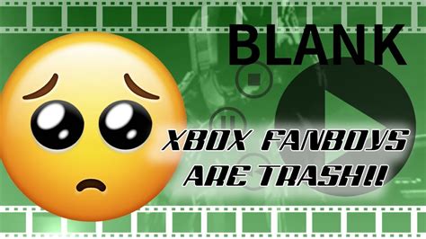 Blank Archive Xbox Fanboys Crying Xbox Fanboys Are The Worst Youtube