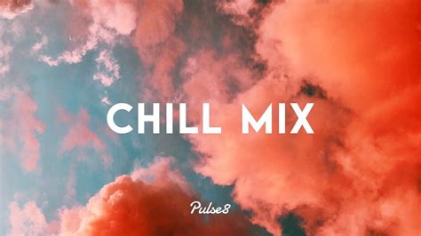 Inspire A Chill Mix Chill Mix Chill Out Music Youtube