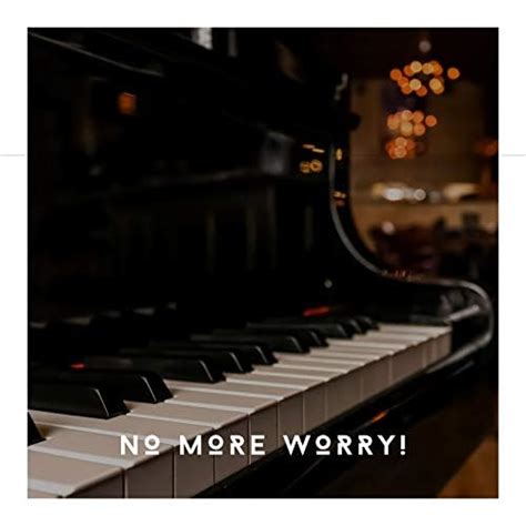 Amazon Music Calming Piano Chillout RelaxationのNo More Worry The Best Calming Piano