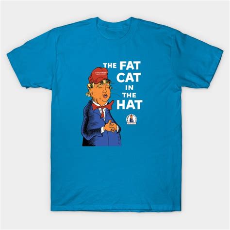Fat Cat In The Hat Donald Trump T Shirt The Shirt List
