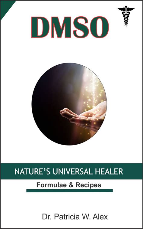 DMSO: Nature’s Universal Healer. - Formulae & Recipes. by Patricia W