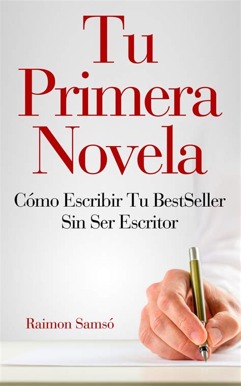Read Tu Primera Novela Cómo Escribir Un Bestseller Sin Ser Escritor