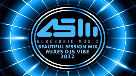 Djs Vibe Beautiful Session Mix 2022 Aurosonic Best Of Youtube