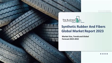 PPT Synthetic Rubber And Fibers Market Key Trends And Strategies For