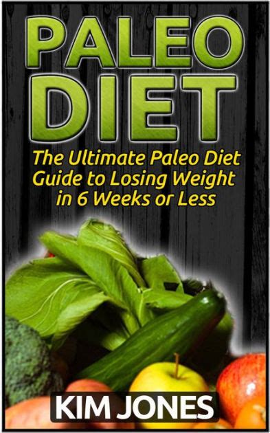Paleo Diet The Ultimate Paleo Diet Guide To Losing Weight In 6 Weeks