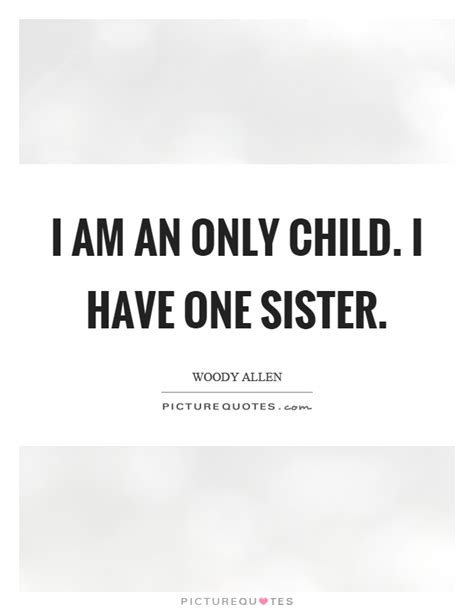 Only Child Quotes Only Child Sayings Only Child