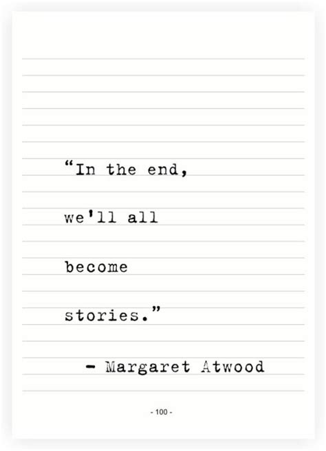 In The End We Wll All Become Stories Margaret Atwood Inspirational