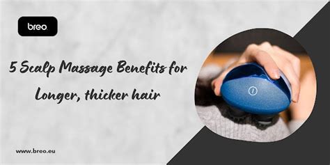5 Scalp Massage Benefits For Longer Thicker Hair By Breo Company Limited Medium