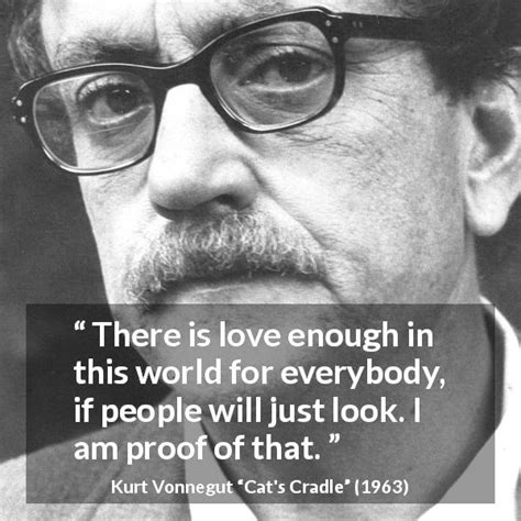 Kurt Vonnegut There Is Love Enough In This World For Everybody