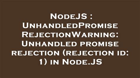 Nodejs Unhandledpromiserejectionwarning Unhandled Promise Rejection