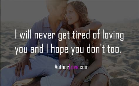 Never Get Tired Of Loving You Quotes Thousands Of Inspiration