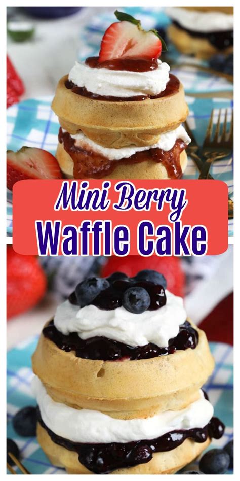Mini Berry Waffle Cake Recipe Recipe Waffle Cake Buffet Food