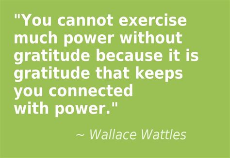 You Cannot Exercise Much Power Without Gratitude Because It Is
