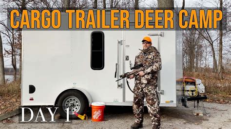 Cargo Trailer Conversion Deer Camp Day 1 Youtube