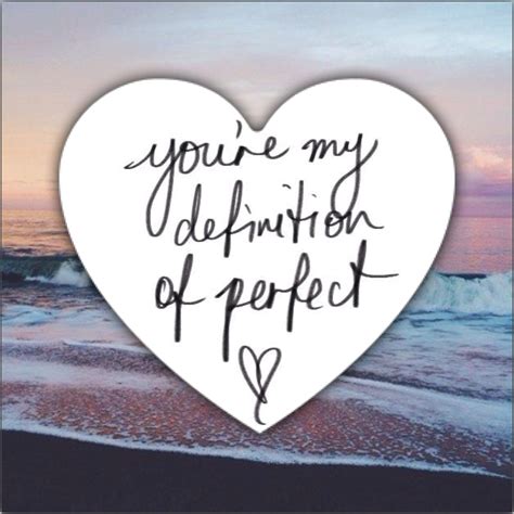 You Re My Definition Of Perfect Be Yourself Quotes Perfect