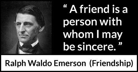 Ralph Waldo Emerson “a Friend Is A Person With Whom I May”