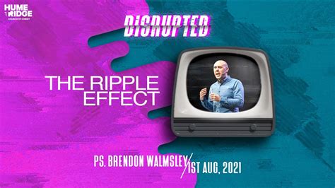 Disrupted The Ripple Effect Brendon Walmsley Youtube