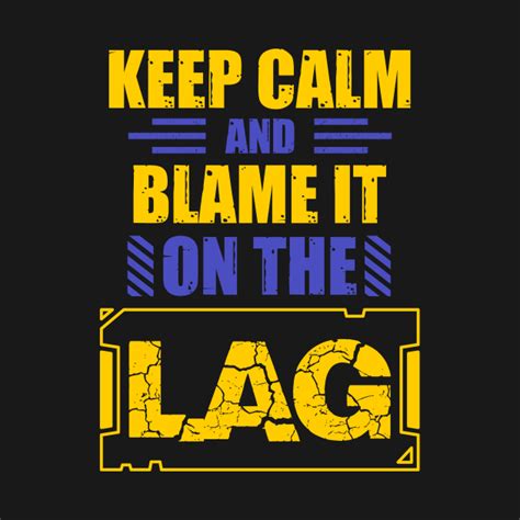Keep Calm And Blame It On The Lag Gamer T Tank Top Teepublic