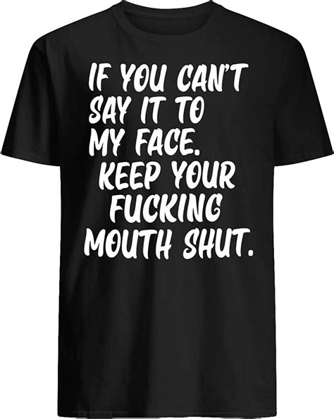 Dealstorezz If You Cant Say It To My Face Keep Your Fcking Mouth Shut T Shirt Amazonca